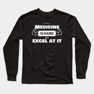 Medicine is hard, but I excel at it! Medicine Mastery Shirt Long Sleeve T-Shirt